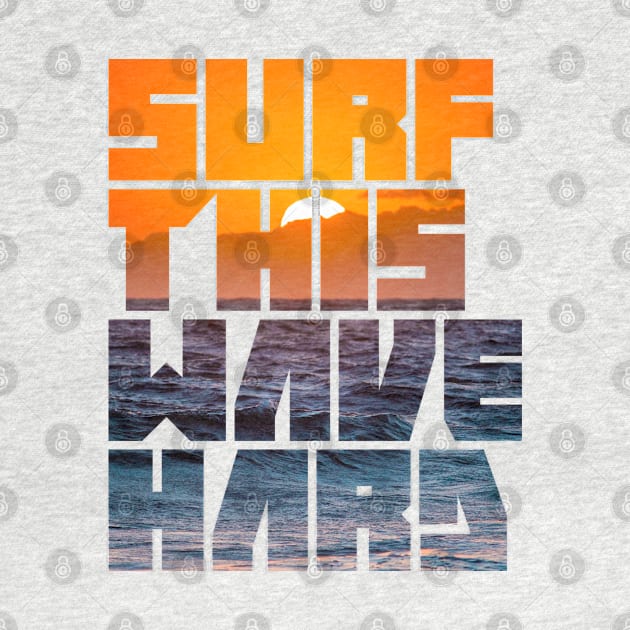 Surf This Wave Hard Part III by CreativeWear